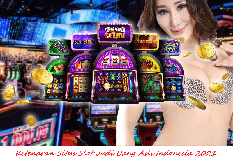 Ketenaran Situs Slot Judi Uang Asli Indonesia 2021