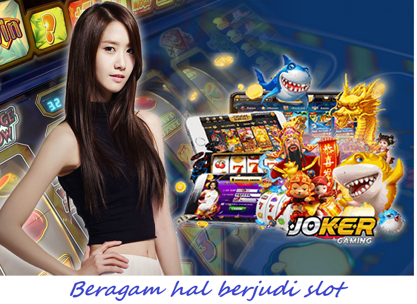 Beragam hal berjudi slot