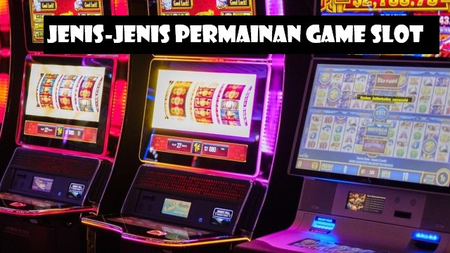 Jenis-Jenis Permainan Game Slot